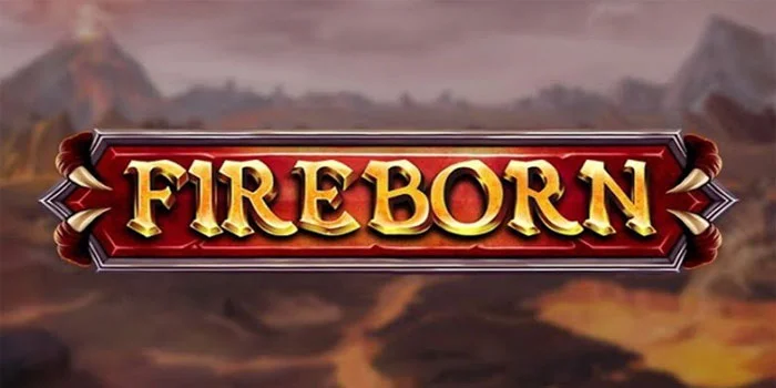 Slot Fireborn – Slot Tergacor Anti Rungkad Dengan Fitur Menguntungkan